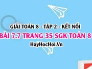 Bài 7.7 trang 35 Toán 8 Tập 2 Kết nối tri thức: Bài toán...